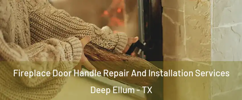 Fireplace Door Handle Repair And Installation Services Deep Ellum - TX