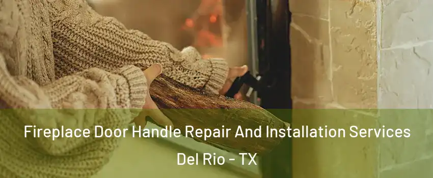Fireplace Door Handle Repair And Installation Services Del Rio - TX