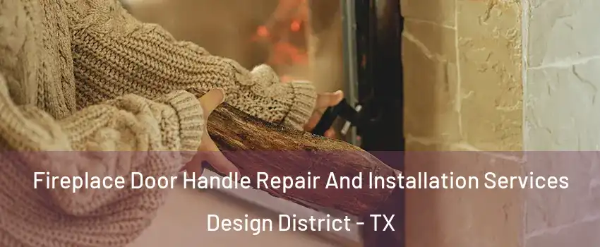 Fireplace Door Handle Repair And Installation Services Design District - TX