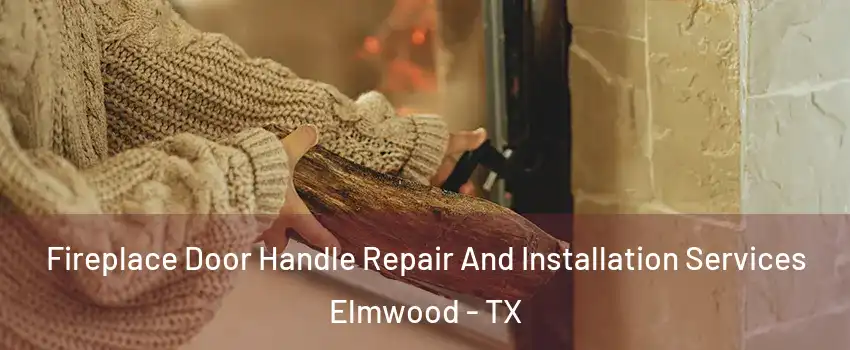 Fireplace Door Handle Repair And Installation Services Elmwood - TX