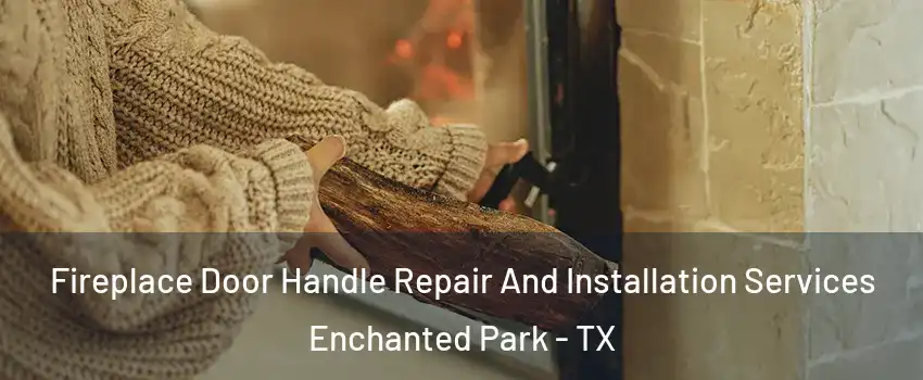 Fireplace Door Handle Repair And Installation Services Enchanted Park - TX