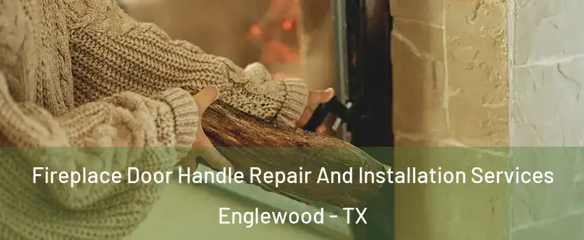 Fireplace Door Handle Repair And Installation Services Englewood - TX
