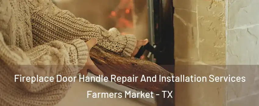 Fireplace Door Handle Repair And Installation Services Farmers Market - TX