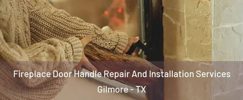 Fireplace Door Handle Repair And Installation Services Gilmore - TX