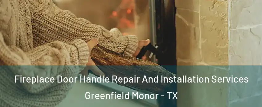 Fireplace Door Handle Repair And Installation Services Greenfield Monor - TX