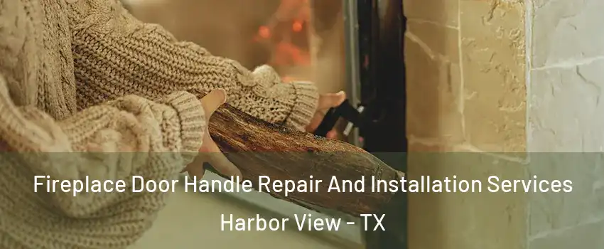 Fireplace Door Handle Repair And Installation Services Harbor View - TX