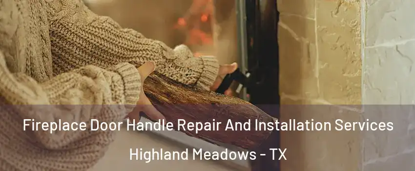 Fireplace Door Handle Repair And Installation Services Highland Meadows - TX
