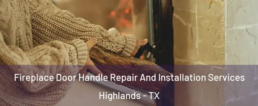 Fireplace Door Handle Repair And Installation Services Highlands - TX