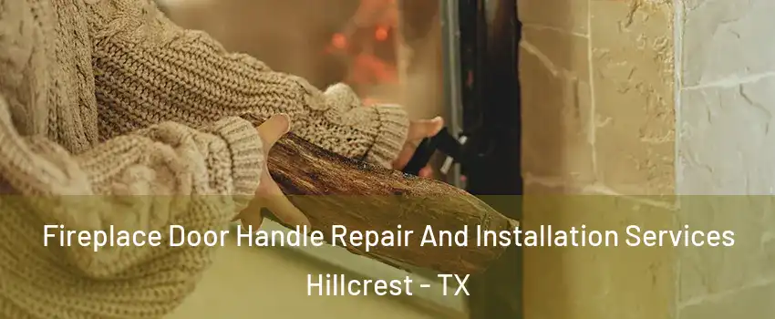 Fireplace Door Handle Repair And Installation Services Hillcrest - TX