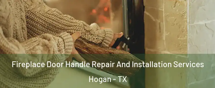 Fireplace Door Handle Repair And Installation Services Hogan - TX