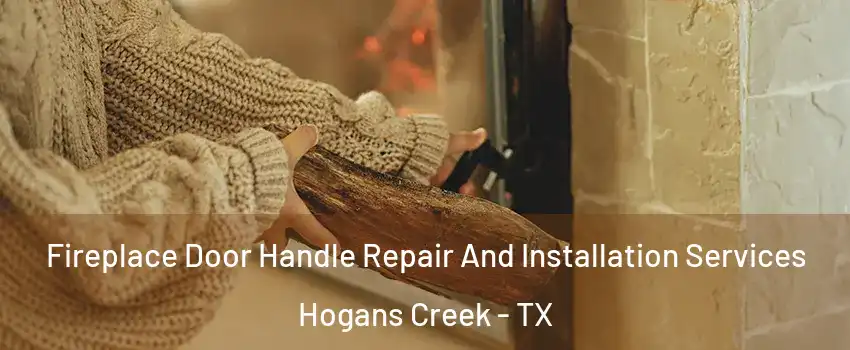 Fireplace Door Handle Repair And Installation Services Hogans Creek - TX
