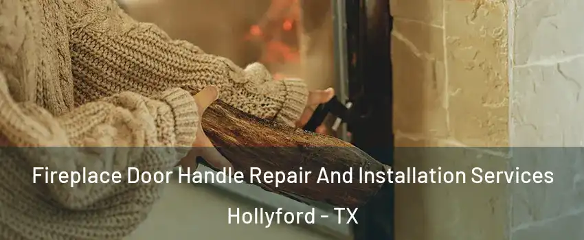 Fireplace Door Handle Repair And Installation Services Hollyford - TX