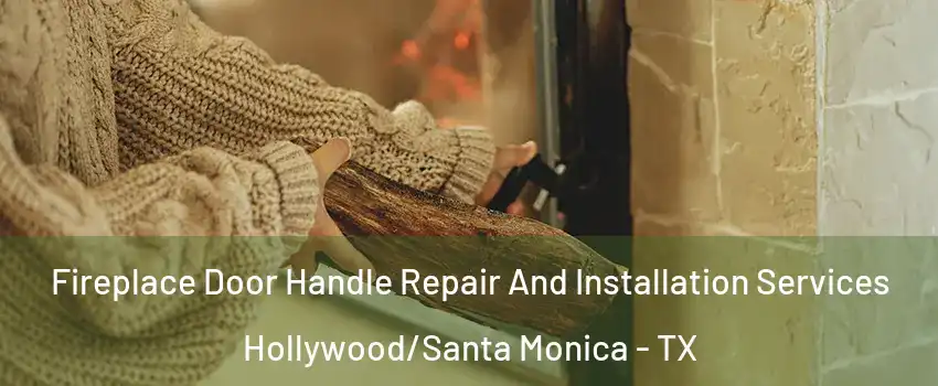 Fireplace Door Handle Repair And Installation Services Hollywood/Santa Monica - TX