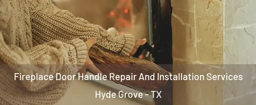 Fireplace Door Handle Repair And Installation Services Hyde Grove - TX