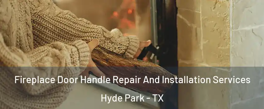 Fireplace Door Handle Repair And Installation Services Hyde Park - TX