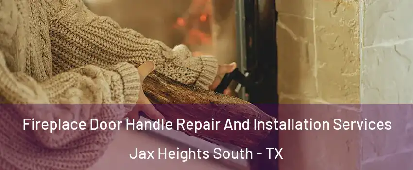 Fireplace Door Handle Repair And Installation Services Jax Heights South - TX