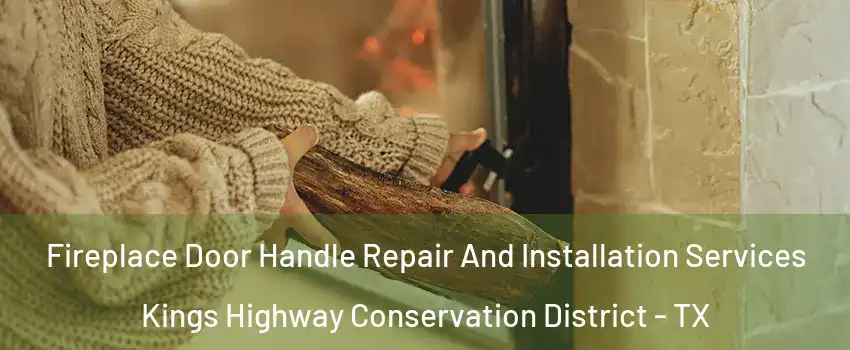 Fireplace Door Handle Repair And Installation Services Kings Highway Conservation District - TX