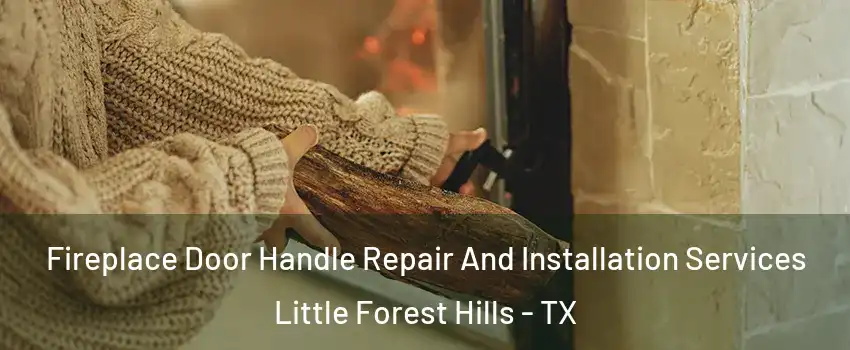 Fireplace Door Handle Repair And Installation Services Little Forest Hills - TX