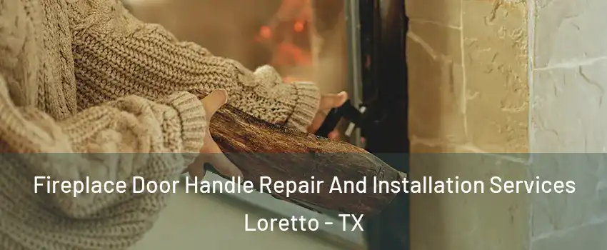 Fireplace Door Handle Repair And Installation Services Loretto - TX