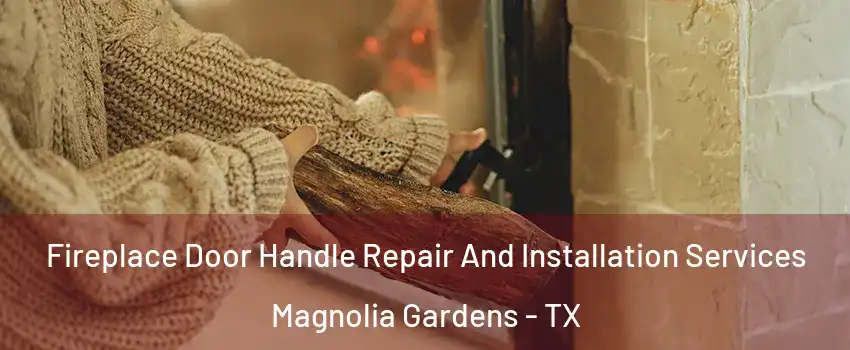 Fireplace Door Handle Repair And Installation Services Magnolia Gardens - TX