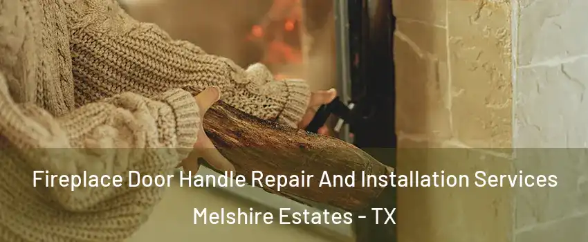 Fireplace Door Handle Repair And Installation Services Melshire Estates - TX