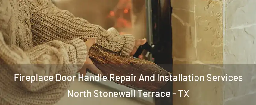 Fireplace Door Handle Repair And Installation Services North Stonewall Terrace - TX