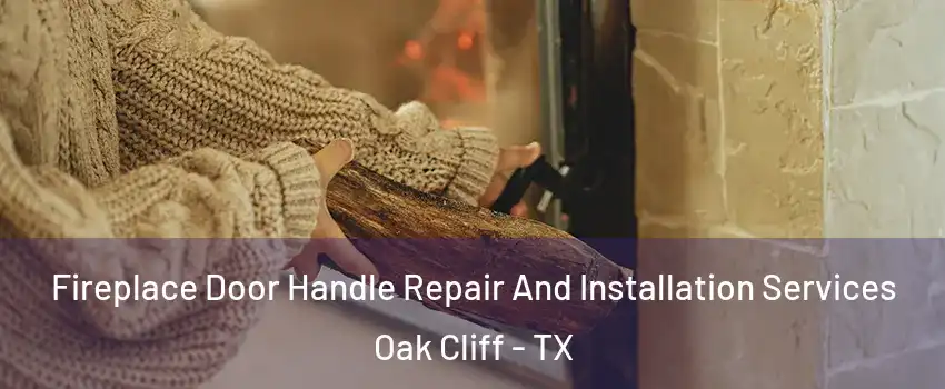 Fireplace Door Handle Repair And Installation Services Oak Cliff - TX
