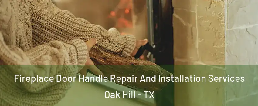 Fireplace Door Handle Repair And Installation Services Oak Hill - TX