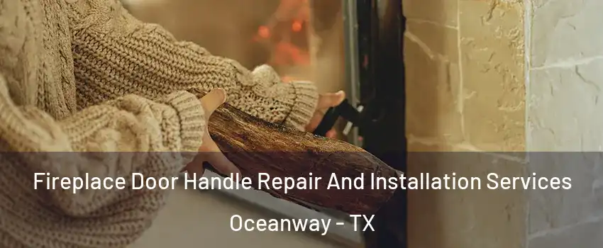 Fireplace Door Handle Repair And Installation Services Oceanway - TX