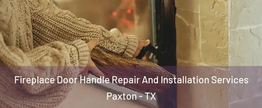 Fireplace Door Handle Repair And Installation Services Paxton - TX