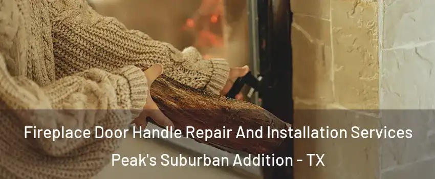 Fireplace Door Handle Repair And Installation Services Peak's Suburban Addition - TX