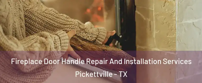 Fireplace Door Handle Repair And Installation Services Pickettville - TX