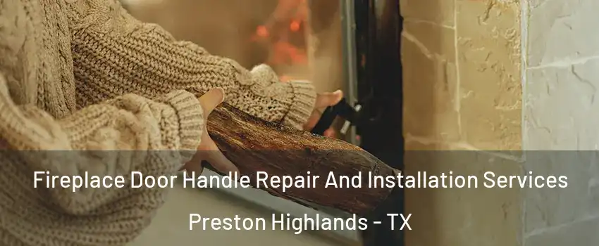 Fireplace Door Handle Repair And Installation Services Preston Highlands - TX