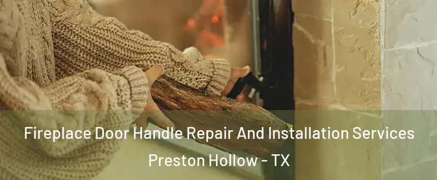 Fireplace Door Handle Repair And Installation Services Preston Hollow - TX
