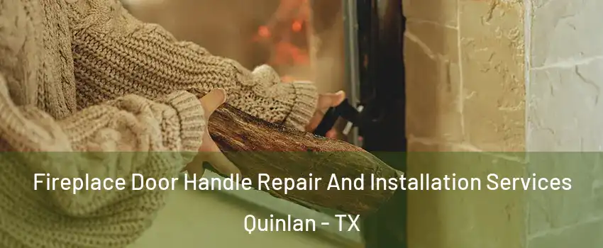 Fireplace Door Handle Repair And Installation Services Quinlan - TX
