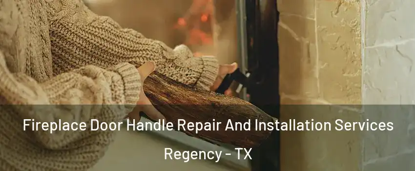 Fireplace Door Handle Repair And Installation Services Regency - TX