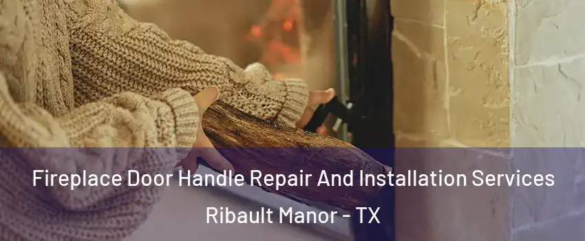 Fireplace Door Handle Repair And Installation Services Ribault Manor - TX