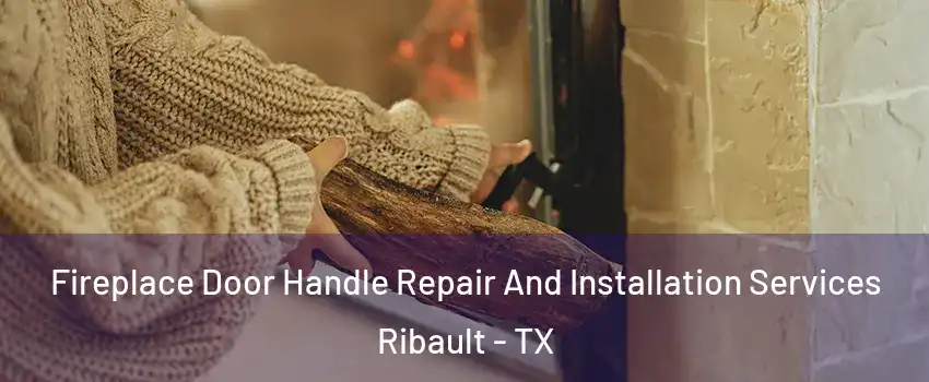 Fireplace Door Handle Repair And Installation Services Ribault - TX