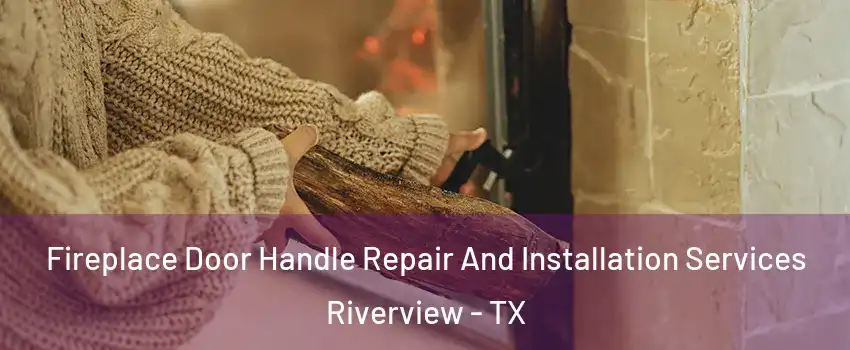 Fireplace Door Handle Repair And Installation Services Riverview - TX