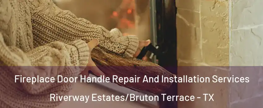 Fireplace Door Handle Repair And Installation Services Riverway Estates/Bruton Terrace - TX