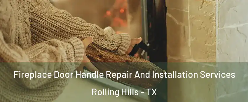 Fireplace Door Handle Repair And Installation Services Rolling Hills - TX
