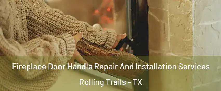 Fireplace Door Handle Repair And Installation Services Rolling Trails - TX