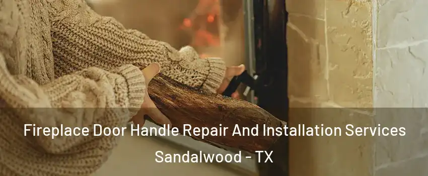 Fireplace Door Handle Repair And Installation Services Sandalwood - TX