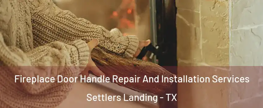 Fireplace Door Handle Repair And Installation Services Settlers Landing - TX