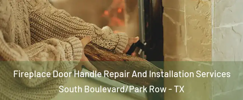 Fireplace Door Handle Repair And Installation Services South Boulevard/Park Row - TX