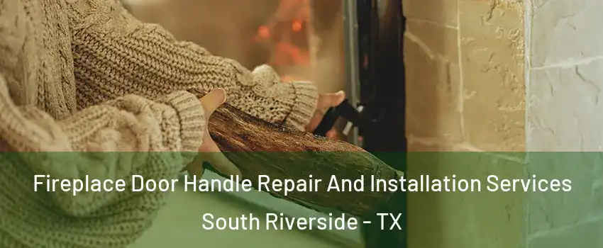 Fireplace Door Handle Repair And Installation Services South Riverside - TX