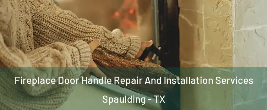 Fireplace Door Handle Repair And Installation Services Spaulding - TX