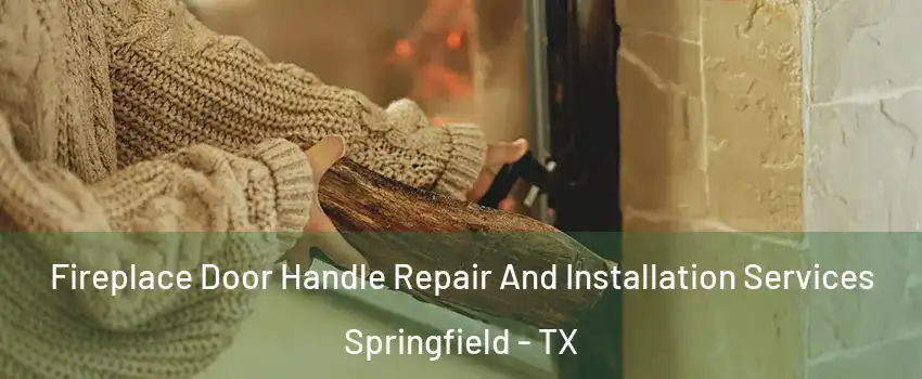 Fireplace Door Handle Repair And Installation Services Springfield - TX