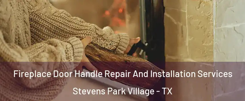 Fireplace Door Handle Repair And Installation Services Stevens Park Village - TX