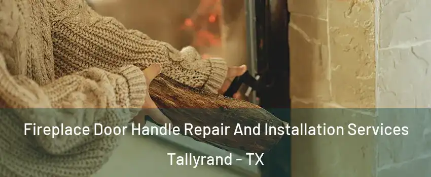 Fireplace Door Handle Repair And Installation Services Tallyrand - TX